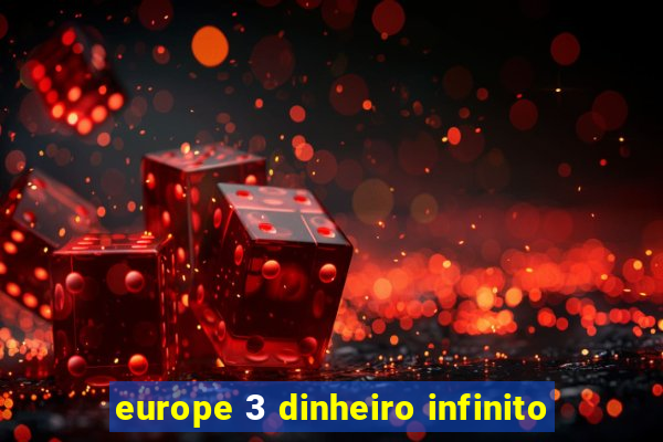 europe 3 dinheiro infinito